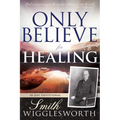 Only Believe for Healing: 90-Day Devotional - Paperback