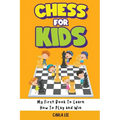 Chess for Kids: Rules, Strategies and Tactics. How To Play Chess in a Simple and Fun Way. From Begginner to Champion Guide - Paperback