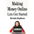Making Money Online: Lets Get Started - Paperback
