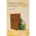 Decolonial Ecologies: The Reinvention of Natural History in Latin American Art - Hardcover