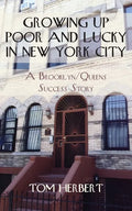 Growing Up Poor and Lucky in New York City: A Brooklyn/Queens Success Story - Paperback