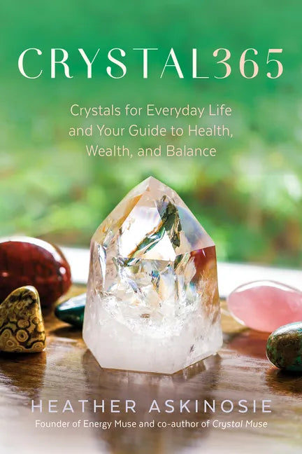 Crystal365: Crystals for Everyday Life and Your Guide to Health, Wealth, and Balance - Paperback