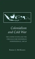 Colonialism and Cold War: The United States and the Struggle for Indonesian Independence, 1945 49 - Hardcover