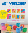 Art Workshop for Children: How to Foster Original Thinking with More Than 25 Process Art Experiences - Paperback