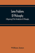 Some Problems Of Philosophy: A Beginning Of An Introduction To Philosophy - Paperback