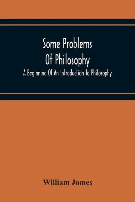 Some Problems Of Philosophy: A Beginning Of An Introduction To Philosophy - Paperback