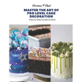 Master the Art of Pro Level Cake Decoration: Step by Step Guidance Book - Paperback