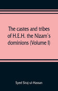 The castes and tribes of H.E.H. the Nizam's dominions (Volume I) - Paperback