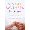 Single Mothers by Choice: A Guidebook for Single Women Who Are Considering or Have Chosen Motherhood - Paperback