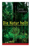 Die Natur heilt: Die Entdeckung der Psychosomatik - Paperback