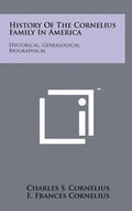 History Of The Cornelius Family In America: Historical, Genealogical, Biographical - Hardcover