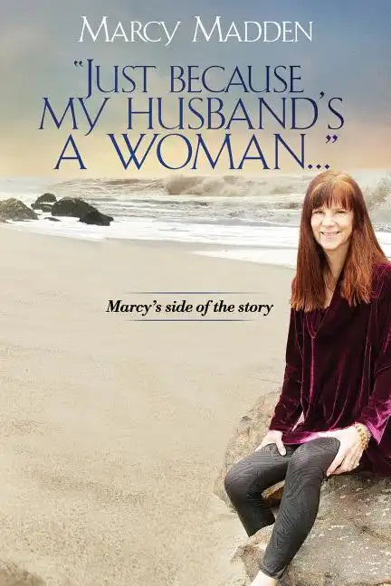 "Just Because My Husband's A Woman...": Marcy's side of the story - Paperback