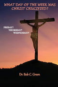 What Day of the Week Was Christ Crucified?: Friday?, Thursday?, Wednesday? - Paperback