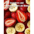 50 Strawberry and Banana Recipes for Home - Paperback