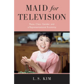 Maid for Television: Race, Class, Gender, and a Representational Economy - Paperback