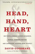Head, Hand, Heart: Why Intelligence Is Over-Rewarded, Manual Workers Matter, and Caregivers Deserve More Respect - Paperback