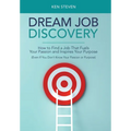 Dream Job Discovery: How to Find a Job That Fuels Your Passion and Inspires Your Purpose (Even If You Don't Know Your Passion or Purpose) - Hardcover