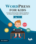 WordPress for Kids: A Creative Book for Kids to Master WordPress, Its Themes, and Plugins with Complete Fun - Paperback