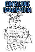 Contagious Imagination: The Work and Art of Lynda Barry - Paperback