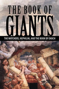 The Book of Giants: The Watchers, Nephilim, and The Book of Enoch - Paperback
