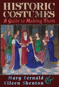 Historic Costumes: A Guide to Making Them - Hardcover