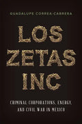 Los Zetas Inc.: Criminal Corporations, Energy, and Civil War in Mexico - Hardcover