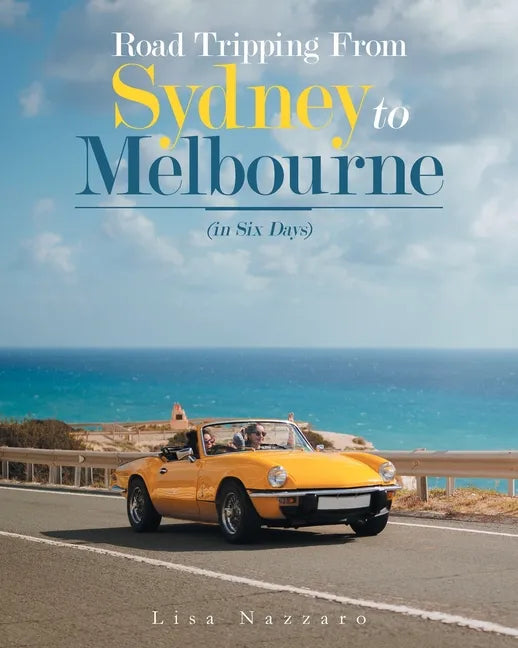 Road Tripping from Sydney to Melbourne: (In Six Days) - Paperback