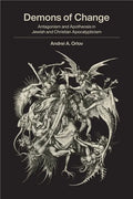 Demons of Change: Antagonism and Apotheosis in Jewish and Christian Apocalypticism - Paperback