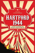 Hartford 1944: A Story of Murder and Tragedy Under the Big Top - Paperback