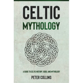Celtic Mythology: A Guide to Celtic History, Gods, and Mythology - Paperback