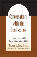 Conversations with the Confessions: Dialogue in the Reformed Tradition - Paperback
