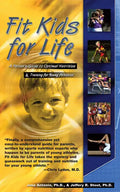 Fit Kids for Life: A Parents' Guide to Optimal Nutrition & Training for Young Athletes - Paperback