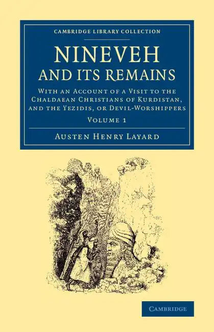 Nineveh and Its Remains: With an Account of a Visit to the Chaldaean Christians of Kurdistan, and the Yezidis, or Devil-Worshippers - Paperback