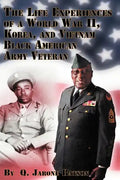 The Life Experiences of a World War II, Korea, and Vietnam Black American Army Veteran - Paperback