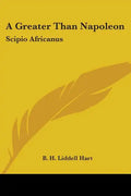 A Greater Than Napoleon: Scipio Africanus - Paperback