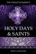 The Anglican Rosary: Holy Days & Saints: Rosary Prayers for Special Days on the Church Calendar - Paperback
