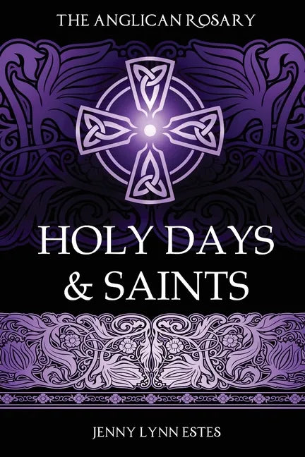 The Anglican Rosary: Holy Days & Saints: Rosary Prayers for Special Days on the Church Calendar - Paperback