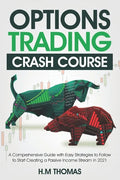 Options Trading Crash Course: A Comprehensive Guide with Easy Strategies to Follow to Start Creating a Passive Income Stream in 2021. - Paperback