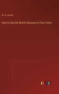 How to See the British Museum in Four Visits - Hardcover