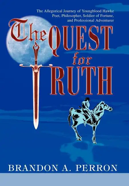 The Quest for Truth: The Allegorical Journey of Youngblood Hawke-Poet, Philosopher, Soldier of Fortune, and Professional Adventurer - Hardcover