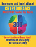 Humorous and Inspirational Cryptograms for Adults: Large Print Puzzle Book of 300 Quotes and One-Liners About Retirement and Aging Enthusiastically fo - Paperback