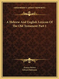 A Hebrew And English Lexicon Of The Old Testament Part 1 - Hardcover