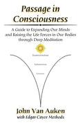 Passage in Consciousness: A Guide for Expanding Our Minds and Raising the Life Forces in Our Bodies through Deep Meditation - Paperback