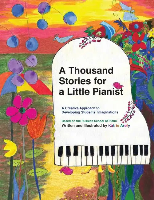 A Thousand Stories for a Little Pianist: A Creative Approach to Developing Students' Imaginations, Based on the Russian School of Piano - Paperback