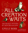 All Creation Waits -- Gift Edition: The Advent Mystery of New Beginnings (an Illustrated Advent Devotional with 25 Woodcut Animal Portraits) - Hardcover