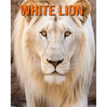 White Lion: Fun Facts Book for Kids with Amazing Photos - Paperback