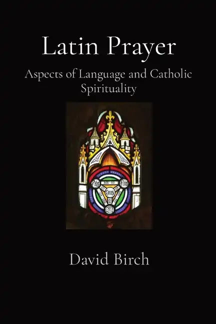 Latin Prayer: Aspects of Language and Catholic Spirituality - Paperback