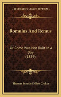 Romulus and Remus: Or Rome Was Not Built in a Day (1859) - Hardcover
