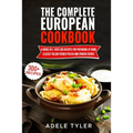 The Complete European Cookbook: 4 books in 1: Over 300 Recipes for Preparing At Home Classic Italian French Polish And Spanish Dishes - Paperback