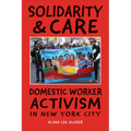 Solidarity & Care: Domestic Worker Activism in New York City - Paperback